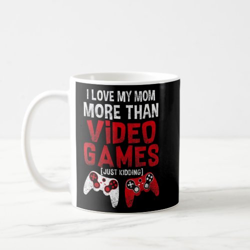 I Love My Mom More Than Video Games Gamer Gift for Coffee Mug