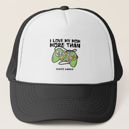I Love My Mom More Than Video Games Trucker Hat