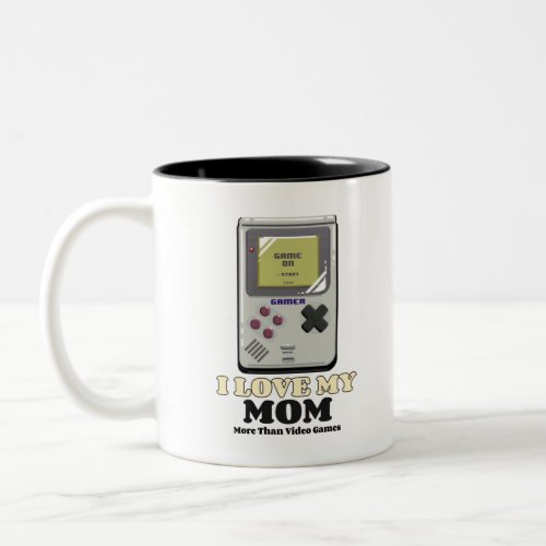 I Love My Mom More Than Video Games Two_Tone Coffee Mug