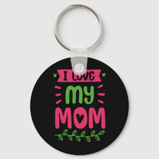 I Love My Mom Mother Mama Mommy Sayings  Keychain