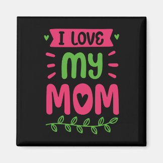 I Love My Mom Mother Mama Mommy Sayings  Magnet