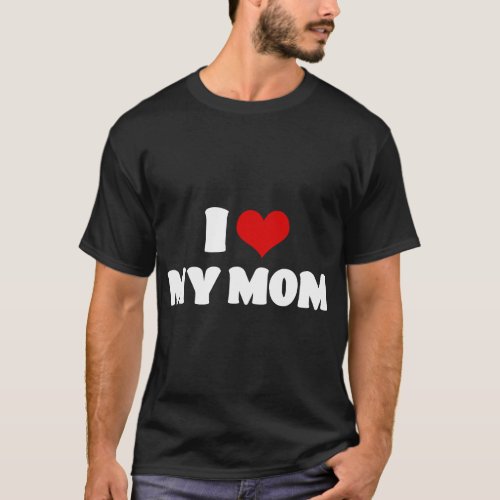 I Love My Mom Mothers Day I Heart My Mom T_Shirt