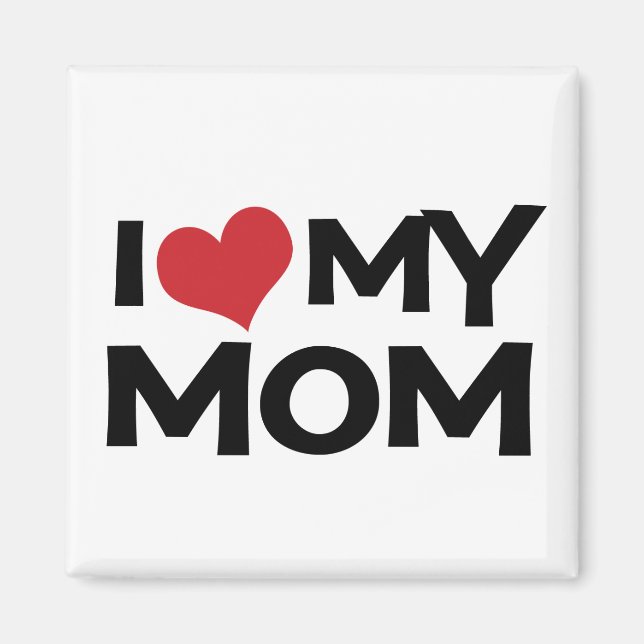 I Love My Mom Mother's Day Magnet (Front)