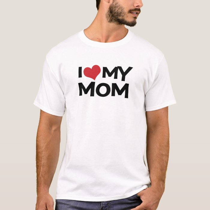 I Love My Mom Mother's Day T-Shirt | Zazzle