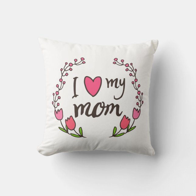 I Love My Mom Mother's Day | Throw Pillow (Front)