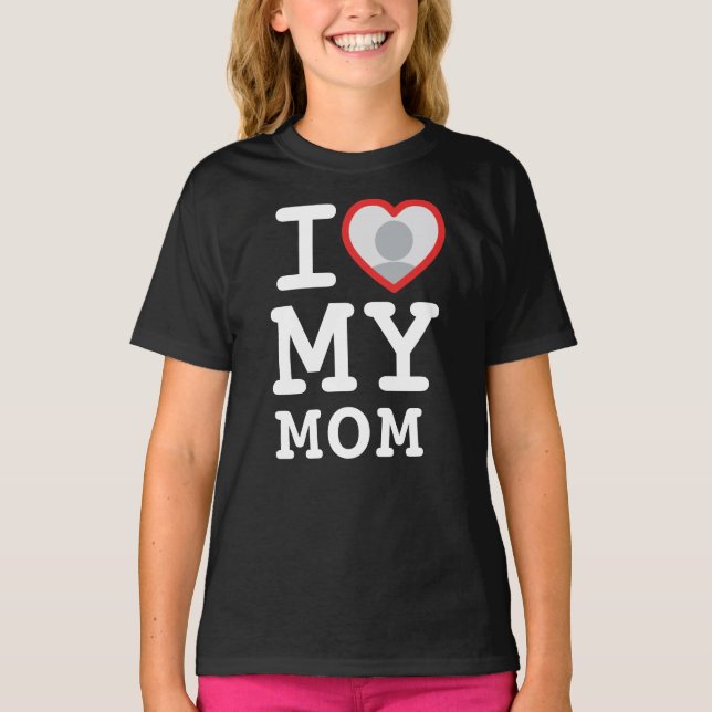 I Love My Mom Photo Text Daughter T-Shirt (Front)