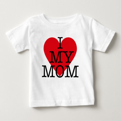 i love my mom quote red heart Mothers Day Baby T_Shirt