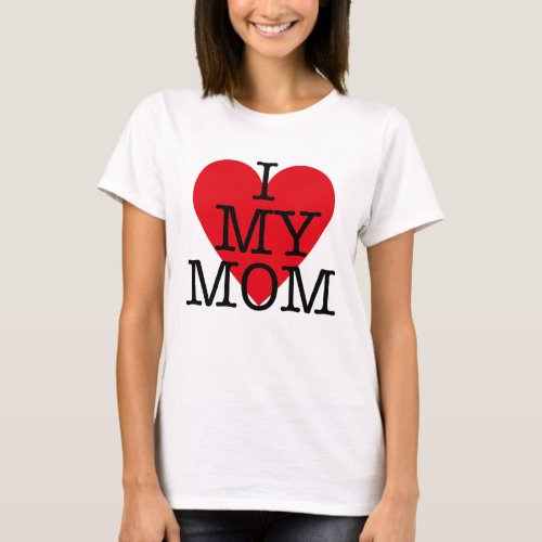 i love my mom quote red heart Mothers Day T_Shirt