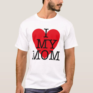 i love my mom quote red heart Mothers Day T-Shirt