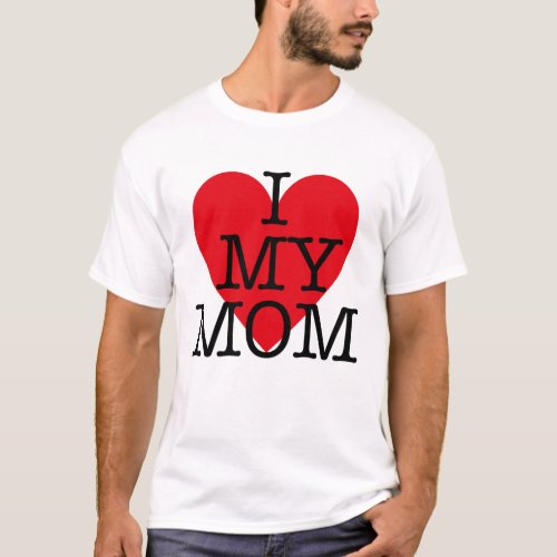 i love my mom quote red heart Mothers Day T_Shirt