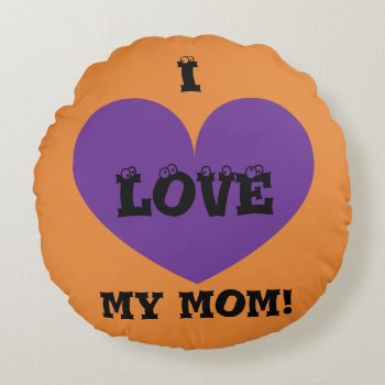 I Love My Mom Round Pillow by HappyGabby at Zazzle