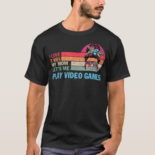 I Love My Mom   Sarcastic Video Games T_Shirt