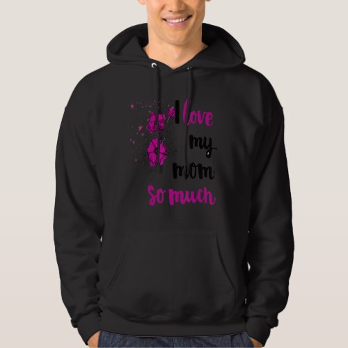 I Love My Mom So Much Mothers Day 1 Hoodie