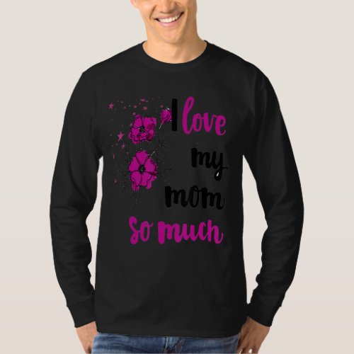 I Love My Mom So Much Mothers Day 1 T_Shirt