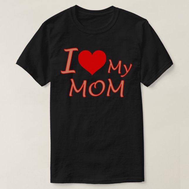 I Love My Mom T-Shirt (Design Front)