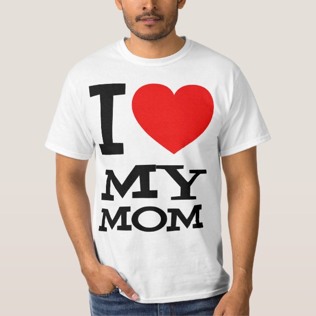 I Love My Mom T-Shirt (Front)