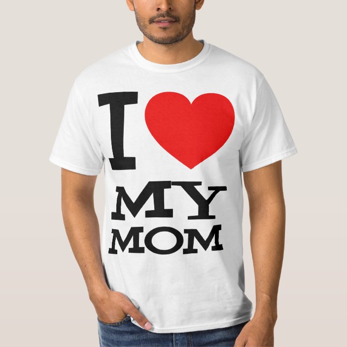 I Love My Mom T-Shirt | Zazzle.com