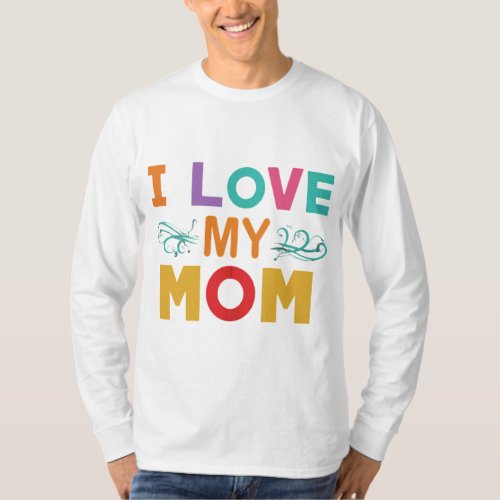 I love my mom  T_Shirt