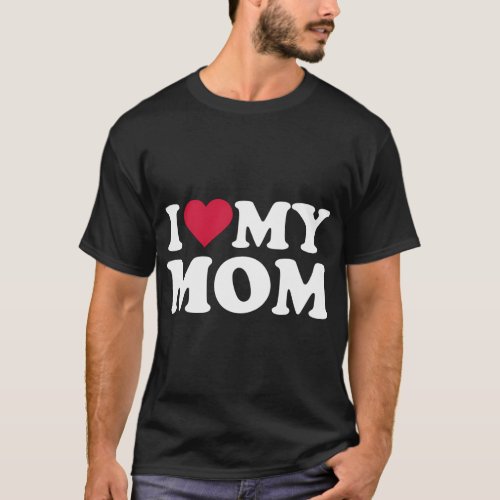 I Love My Mom T_Shirt