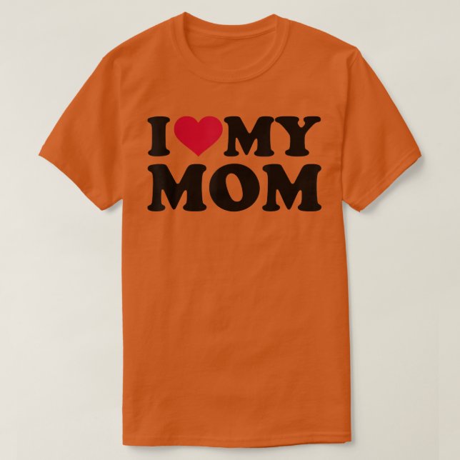 I love my mom  T-Shirt (Design Front)
