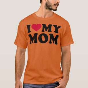 I love my mom T-Shirt
