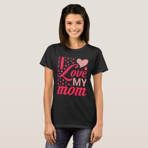 I Love My Mom t_shirt