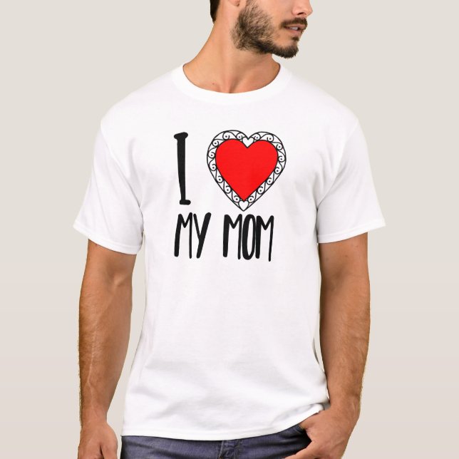 I Love my mom T-Shirt (Front)