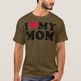 I love my mom  T-Shirt