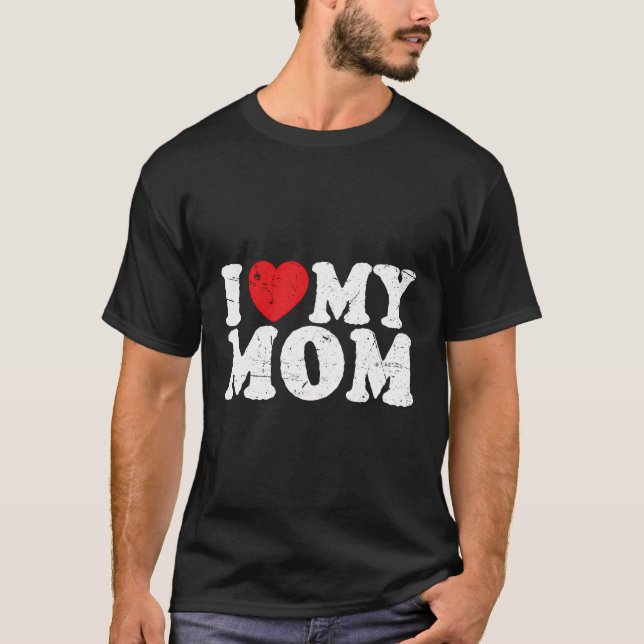 I Love My Mom T-Shirt (Front)