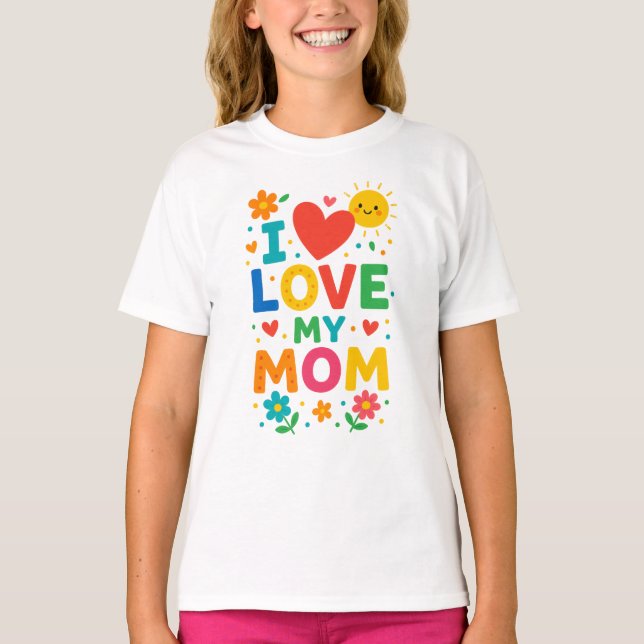 I love my Mom T-Shirt (Front)