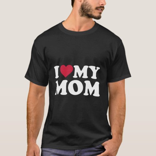 I Love My Mom T_Shirt