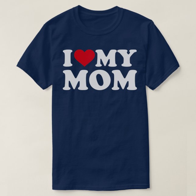I love my mom  T-Shirt (Design Front)