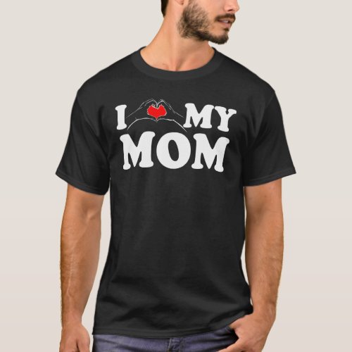 I love my mom tee I hand heart my mom Gift