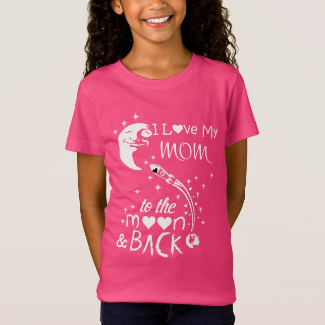 I love my mom to the moon & back T-Shirt (Front)
