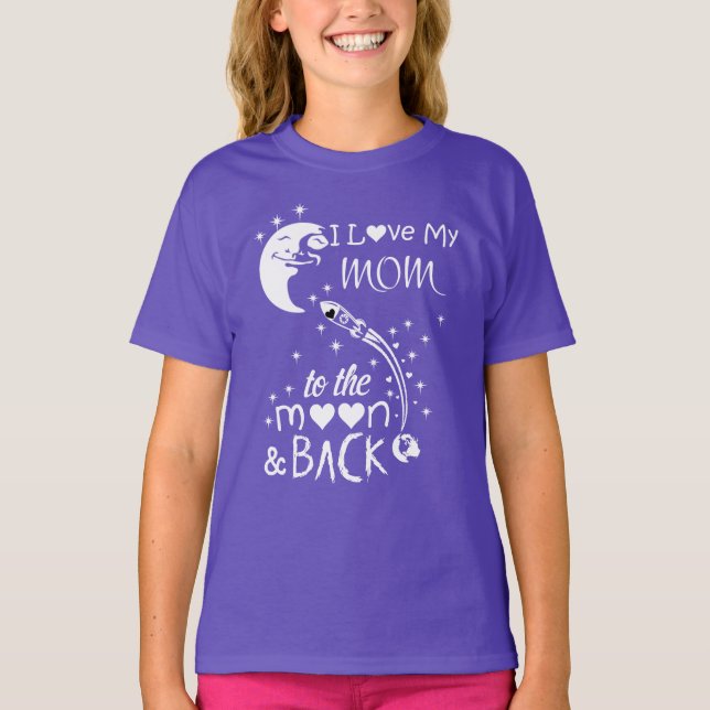 I love my mom to the moon & back T-Shirt (Front)