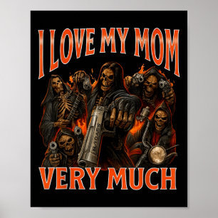 I Love My Mom Very Much Funny Skeleton Meme Poster
