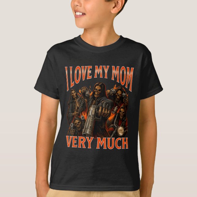 I Love My Mom Very Much Funny Skeleton Meme  T-Shirt (Front)