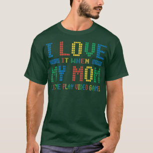 I love My Mom Video Games  T-Shirt