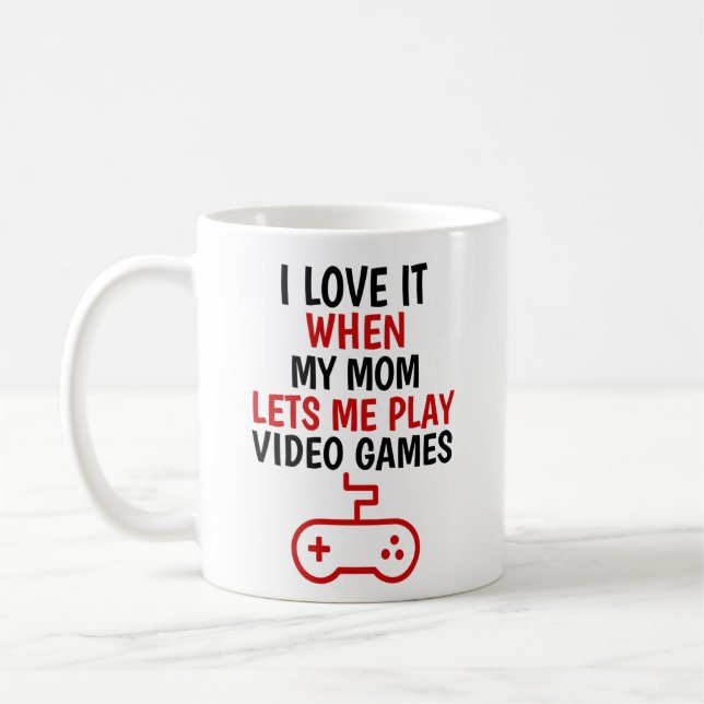 I Love My mom When She Lets Me Play Video Games, Coffee Mug (Left)