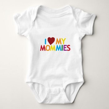 I Love My Mommies Baby Bodysuit by worldsfair at Zazzle