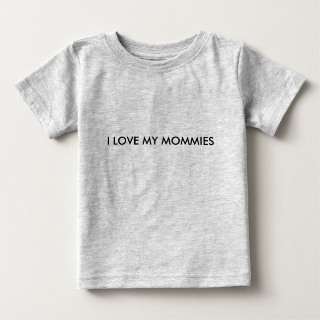 I LOVE MY MOMMIES onsie Baby T-Shirt (Front)
