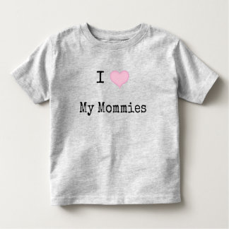 I Love My Mommies Toddler T-shirt