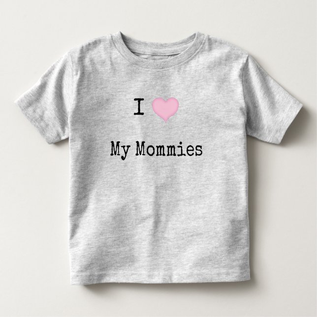 I Love My Mommies Toddler T-shirt (Front)