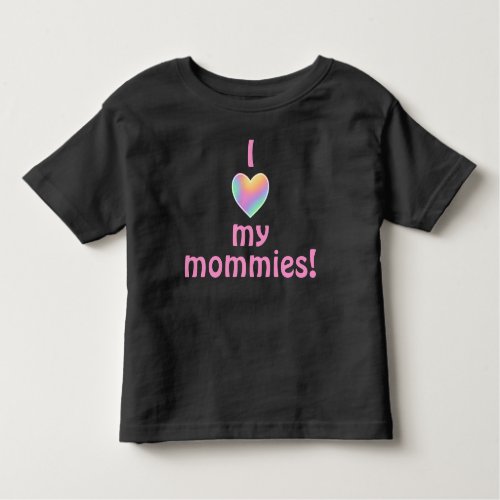 I Love My Mommies Toddler T_Shirt