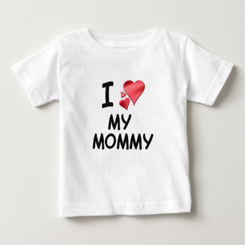 I love my mommy baby T_Shirt