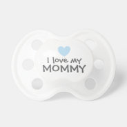 I Love My Mommy Blue Baby Boy Pacifier at Zazzle