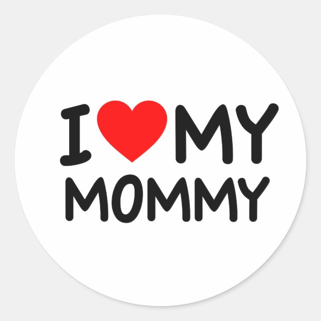 I Love my Mommy Classic Round Sticker (Front)