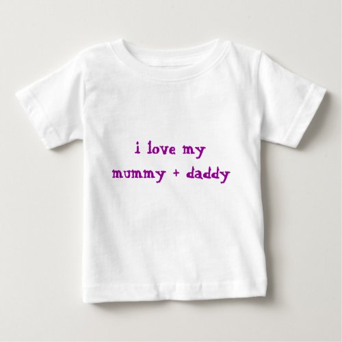 i love my mommy  daddy baby T_Shirt