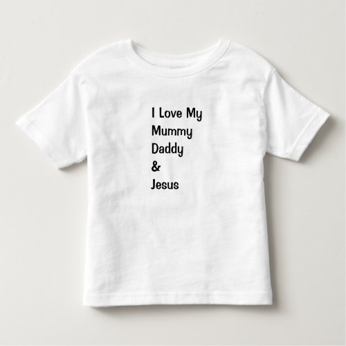 I Love My Mommy Daddy  Jesus Toddler T_shirt