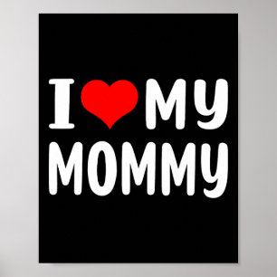 I Love My Mommy Funny Mothers Day Gifts For Mom Ma Poster